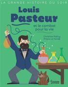 Couverture du livre « Louis Pasteur et le combat pour la vie » de Christine Palluy et Prisca Le Tande aux éditions Larousse