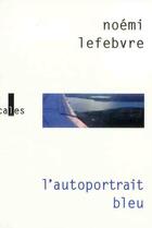 Couverture du livre « L'autoportrait bleu » de Noemi Lefebvre aux éditions Gallimard