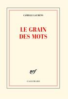 Couverture du livre « Le grain des mots » de Camille Laurens aux éditions Gallimard