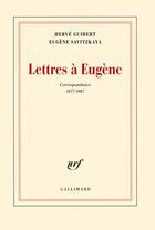 Couverture du livre « Lettres à Eugene ; correspondance 1977-1987 » de Herve Guibert aux éditions Gallimard