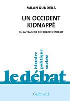 Couverture du livre « Un occident kidnappé : ou la tragédie de l'Europe centrale » de Milan Kundera aux éditions Gallimard