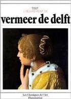 Couverture du livre « Vermeer de Delft ; tout l'oeuvre peint » de Piero Bianconi aux éditions Flammarion