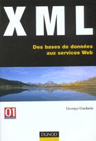 Couverture du livre « Xml ; Des Bases De Donnees Aux Service Web » de Georges Gardarin aux éditions Dunod