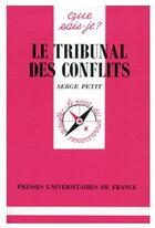 Couverture du livre « Le tribunal des conflits qsj 2866 » de Petit S aux éditions Que Sais-je ?