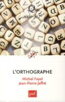 Couverture du livre « L'orthographe » de Michel Fayol et Jean-Pierre Jaffre aux éditions Que Sais-je ?