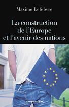 Couverture du livre « La construction de l'Europe et l'avenir des nations » de Maxime Lefebvre aux éditions Armand Colin