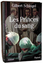 Couverture du livre « Les Princes du sang » de Gilbert Schlogel aux éditions Fayard