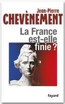 Couverture du livre « La France est-elle finie ? » de Jean-Pierre Chevènement aux éditions Fayard