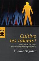 Couverture du livre « Cultive tes talents ! nourrir sa foi avec le développement personnel » de Etienne Seguier aux éditions Desclee De Brouwer