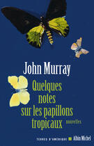 Couverture du livre « Quelques notes sur les papillons tropicaux » de Murray-J aux éditions Albin Michel