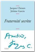 Couverture du livre « Fraternité secrète » de Jacques Chessex et Jerome Garcin aux éditions Grasset