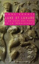 Couverture du livre « Luxe et luxure à la cour des papes de la renaissance » de Anne Kraatz aux éditions Belles Lettres