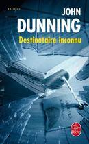 Couverture du livre « Destinataire inconnu » de John Dunning aux éditions Le Livre De Poche