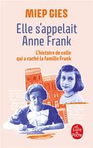 Couverture du livre « Elle s'appelait Anne Frank : L'histoire de la femme qui aida Anne Frank à se cacher » de Miep Gies aux éditions Le Livre De Poche