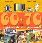 Couverture du livre « L'album de ma jeunesse ; 60-70 ; mon enfance, mon adolescence » de Leroy Armelle et Laurent Chollet aux éditions Hors Collection