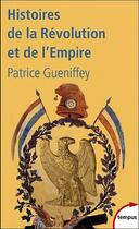 Couverture du livre « Histoires de la revolution et de l'empire » de Patrice Gueniffey aux éditions Tempus/perrin