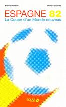 Couverture du livre « Espagne 82 : la coupe d'un monde nouveau » de Bruno Colombari et Richard Coudrais aux éditions Solar