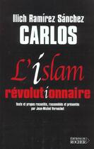 Couverture du livre « L'islam révolutionnaire » de Jean-Michel Vernochet et Carlos, Ilich Ramirez Sanchez, Dit aux éditions Rocher