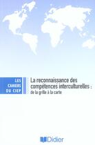Couverture du livre « La Reconnaissance Des Competences Interculturelles : De La Grille A La Carte » de Centre International D'Etudes Pedagogiqu aux éditions Didier