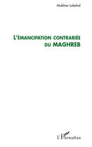 Couverture du livre « L'émancipation contrariée du Maghreb » de Mokhtar Lakehal aux éditions Editions L'harmattan