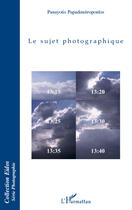 Couverture du livre « Le sujet photographique » de Panayotis Papadimitropoulos aux éditions Editions L'harmattan