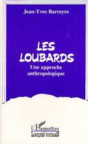 Couverture du livre « Les loubards - une approche anthropologique » de Jean-Yves Barreyre aux éditions Editions L'harmattan