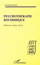 Couverture du livre « PSYCHOTHERAPIE BOUDDHIQUE : Méditation, éthique, liberté » de Cân-Liêm Luong aux éditions Editions L'harmattan