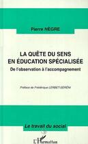 Couverture du livre « Quete du sens (negre) en education specialisee. de l'o » de Pierre Nègre aux éditions Editions L'harmattan