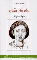Couverture du livre « Galla Placidia : Otage et reine » de Daniel Bleriot aux éditions Editions L'harmattan