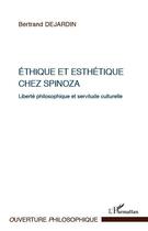 Couverture du livre « Éthique et esthétique chez Spinoza ; liberté philosophique et servitude culturelle » de Bertrand Dejardin aux éditions Editions L'harmattan
