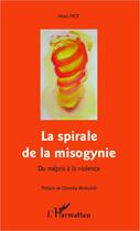 Couverture du livre « La spirale de la misogynie ; du mépris à la violence » de Alain Piot aux éditions Editions L'harmattan