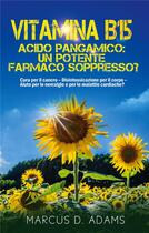 Couverture du livre « Vitamina b15 - acido pangamico: un potente farmaco soppresso? - cura per il cancro - disintossicazio » de Marcus D. Adams aux éditions Books On Demand