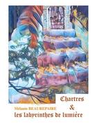 Couverture du livre « Chartres et les labyrinthes de lumière » de Melanie Beaurepaire aux éditions Books On Demand