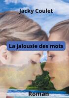 Couverture du livre « La Jalousie des mots » de Jacky Coulet aux éditions Books On Demand