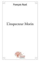 Couverture du livre « L'inspecteur morin » de Francois Roze aux éditions Edilivre