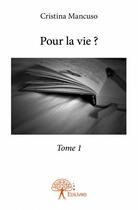 Couverture du livre « Pour la vie ? t.1 » de Cristina Mancuso aux éditions Edilivre