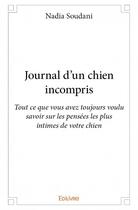 Couverture du livre « Journal d'un chien incompris - tout ce que vous avez toujours voulu savoir sur les pensees les plus » de Soudani Nadia aux éditions Edilivre