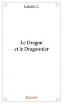 Couverture du livre « Le dragon et le dragonnier » de Isabelle C. aux éditions Edilivre