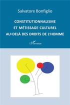 Couverture du livre « Constitutionnalisme et métissage culturel au-delà des droits de l'homme » de Salvatore Bonfiglio aux éditions L'harmattan