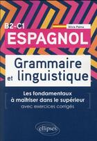 Couverture du livre « Espagnol. grammaire et linguistique : les fondamentaux à maîtriser dans le supérieur » de Silvia Palma aux éditions Ellipses