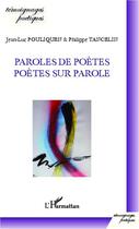 Couverture du livre « Paroles de poètes ; poètes sur paroles » de Jean-Luc Pouliquen et Philippe Tancelin aux éditions L'harmattan
