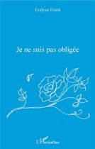 Couverture du livre « Je ne suis pas obligée » de Evelyne Frank aux éditions L'harmattan