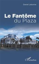 Couverture du livre « Le fantôme du Plaza » de Daniel Labonne aux éditions L'harmattan