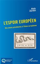 Couverture du livre « L'espoir européen ; des unions précédentes à l'Union européenne » de Alois Zorven aux éditions L'harmattan