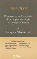 Couverture du livre « 1966-2006 : développement d'une école de neuropharmacologie au collège de France » de Jacques Glowinski aux éditions Solal