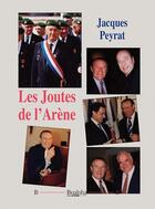 Couverture du livre « Les Joutes de l'Arène » de Jacques Peyrat aux éditions Dualpha