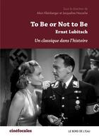 Couverture du livre « To be or not to be, Ernst Lubitsch ; un classique dans l'histoire » de Jacqueline Nacache et Alain Kleinberger aux éditions Bord De L'eau