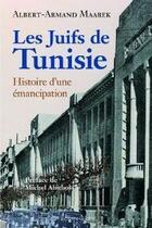 Couverture du livre « Les juifs de Tunisie ; histoire d'une émancipation » de Albert-Armand Maarek aux éditions Glyphe