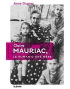 Couverture du livre « Claire Mauriac, le roman d'une mere » de Anne Duprez aux éditions Le Festin