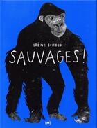 Couverture du livre « Sauvages ! » de Irene Schoch aux éditions Des Grandes Personnes